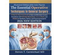 The Essential Operative Techniques in General Surgery: A Step-by-Step Visual Guide to Open and Minimally Invasive Procedures with Full Color ... Residents, Fellows, and Practicing Surgeons