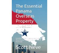 The Essential Panama Overseas Property Investor Guide: Everything Foreign Investors Need to Know About Buying, Owning, and Selling Panama Real Estate
