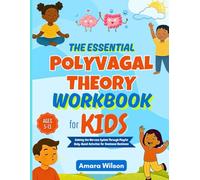 The Essential Polyvagal Theory Workbook for Kids: Calming the Nervous System Through Playful Body-Based Activities for Emotional Resilience