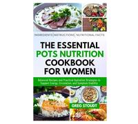 The Essential POTS Nutrition Cookbook for Women: Balanced Recipes and Practical Hydration Strategies to Support Energy, Circulation, and Symptom Stability