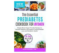The Essential Prediabetes Cookbook for Women: Simple Blood Sugar-Friendly Recipes to Prevent Diabetes and Support Lasting Weight Loss and Metabolic Health