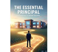 The Essential Principal: A Roadmap To School Success