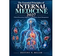 The Essential Principles of Internal Medicine 2027: Clinical Reasoning, Diagnosis, and Evidence-Based Management