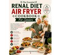 The Essential Renal Diet Air fryer cookbook For seniors