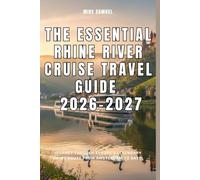 The Essential Rhine River Cruise Travel Guide 2026-2027: Journey Through Europe’s Legendary Viking Route from Amsterdam to Basel