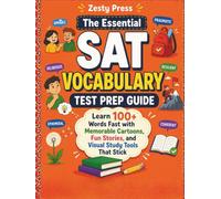 The Essential SAT Vocabulary Test Prep Guide: Learn 100+ Words Fast with Memorable Cartoons, Fun Stories, and Visual Study Tools That Stick