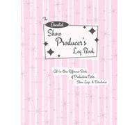 The Essential Show Producer's Log Book: All-in-One Reference Book of Production Notes, Show Logs, & Directories - Ideal for Burlesque, Drag & Variety Shows
