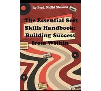 "The Essential Soft Skills Handbook: Building Success from within