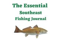 The Essential Southeast Fishing Journal: A fishing notebook for Southeastern Fisherman