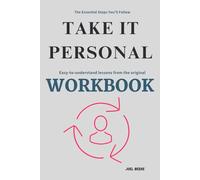 The Essential Steps You’ll Follow TAKE IT PERSONAL WORKBOOK: Easy-to-understand lessons from the original