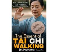 The Essential Tai Chi Walking For Beginners (FULL-COLOR): A 30-Day Program to Improve Balance, Rediscover Joy of Walking & Overcome Fear of Falling with Step-by-Step Exercises & 10-Min Routines