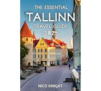 The Essential Tallinn Travel Guide 2025