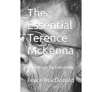 The Essential Terence McKenna: Plant Magic for Everybody