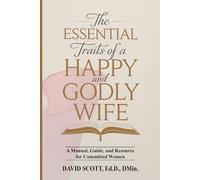 THE ESSENTIAL TRAITS OF A HAPPY AND GODLY WIFE