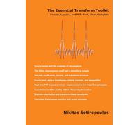 The Essential Transform Toolkit: Fourier, Laplace, and FFT-Fast, Clear, Complete
