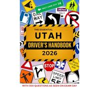 The Essential Utah Driver's Handbook. A Study and Practice Manual For New Drivers to Successfully Obtain Their Driving License or Permit: This Ed Book Includes 300 DMV Questions and Explained Answers