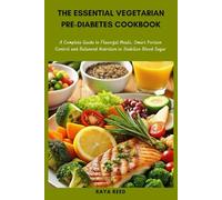 The Essential Vegetarian Pre-Diabetes Cookbook: A Complete Guide to Flavorful Meals, Smart Portion Control and Balanced Nutrition to Stabilize Blood Sugar