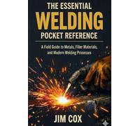 The Essential Welding Pocket Reference: A Field Guide to Metals, Filler Materials, and Modern Welding Processes