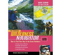The Essential Wilderness Navigator: How to Find Your Way in the Great Outdoors, Second Edition