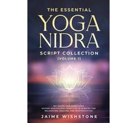 The Essential Yoga Nidra Script Collection (Volume 1): 60+ Short and Energizing Guided Meditations from 5 to 25 Minutes for Relaxation, Healing, and Manifestation