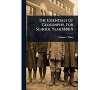The Essentials Of Geography, For School Year 1888-9