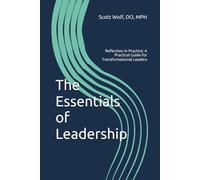 The Essentials of Leadership: Reflection in Practice: A Practical Guide for Transformational Leaders