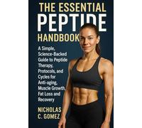 THE ESSENTIALS PEPTIDE HANDBOOK: A Simple, Science-Backed Guide to Peptide Therapy, Protocols, and Cycles For Anti-Aging, Muscle Growth,Fat Loss and Recovery
