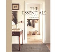 The Essentials: The Art of Interior Design : A Guide to Furnishing, Decorating, and Styling Your Home