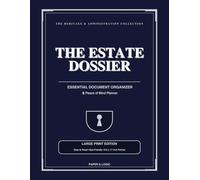 The Estate Dossier: Comprehensive Legacy Planner & Organizer: Large Print Estate Logbook for Seniors • With Secure Cut-Out Pages, Financial Asset ... (The Heritage & Administration Collection)