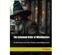 The Esteemed Order of Witchdoctors: An Odd Look at the Past, Present, and Unlikely Future