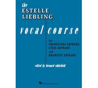 The Estelle Liebling Vocal Course: For Coloratura Soprano, Lyric Soprano and Dramatic Soprano