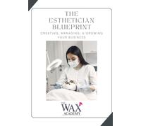 The Esthetician Blueprint: Creating, Managing, and Growing Your Business