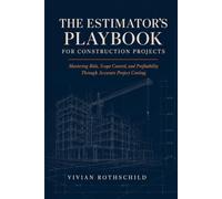 THE ESTIMATOR'S PLAYBOOK FOR CONSTRUCTION PROJECTS: Mastering Bids, Scope Control, and Profitability Through Accurate Project Costing