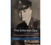 The Estonian Spy: A True Story of Resistance to Russian Oppression