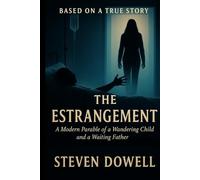 The Estrangement: A Modern Parable of a Wandering Child And a Waiting Father