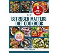 The Estrogen Matters Diet Cookbook: Hormone-Balanced Health for Boosted Longevity with 1800 Days of Tasty Recipes, Full-Color Pictures, and an 8-Week ... of Dr. Avrum Bluming and Dr. Carol Tavris
