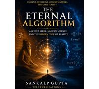 The Eternal Algorithm: Ancient Seers, Modern Science, and the Hidden Code of Reality: 13