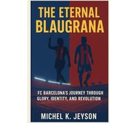 The Eternal Blaugrana: FC Barcelona’s Journey Through Glory, Identity, and Revolution