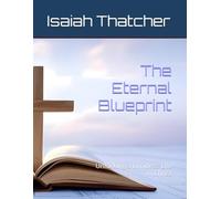 The Eternal Blueprint: Unlocking a Limitless Life in Christ