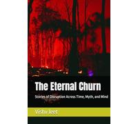 The Eternal Churn: Stories of Disruption Across Time, Myth, and Mind