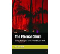 The Eternal Churn: Stories of Disruption Across Time, Myth, and Mind