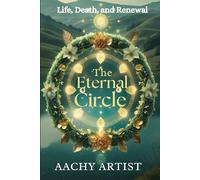 The ETERNAL CIRCLE: Life, Death, and Renewal