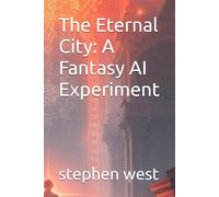 The Eternal City: A Fantasy AI Experiment