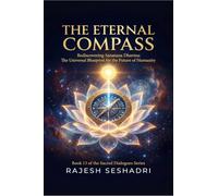 The Eternal Compass: Rediscovering Sanatana Dharma: The Universal Blueprint for the Future of Humanity