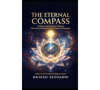 The Eternal Compass: Rediscovering Sanatana Dharma: The Universal Blueprint for the Future of Humanity: 13