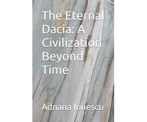 The Eternal Dacia: A Civilization Beyond Time