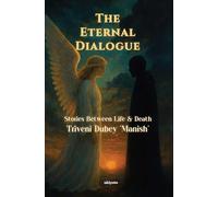 The Eternal Dialogue | Stories Between Life & Death