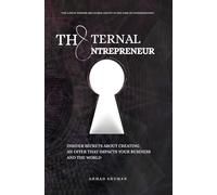 The Eternal Entrepreneur: Insider Secrets About Creating An Offer That Impacts Your Business and The World