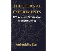 The Eternal Experiments: 120 Ancient Stories for Modern Living