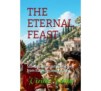 THE ETERNAL FEAST: Stories and Forgotten Recipes from Italy's Ancient Kitchen